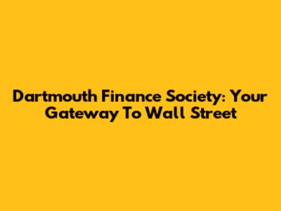 Dartmouth Finance Society: Your Gateway To Wall Street