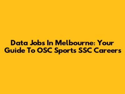 Data Jobs In Melbourne: Your Guide To OSC Sports SSC Careers