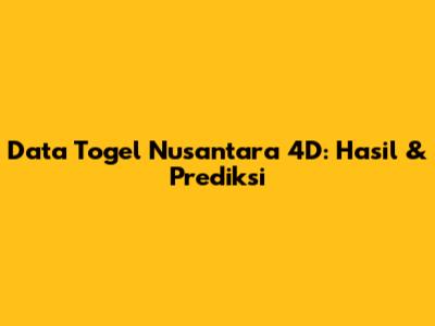 Data Togel Nusantara 4D: Hasil & Prediksi