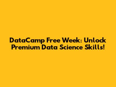 DataCamp Free Week: Unlock Premium Data Science Skills!