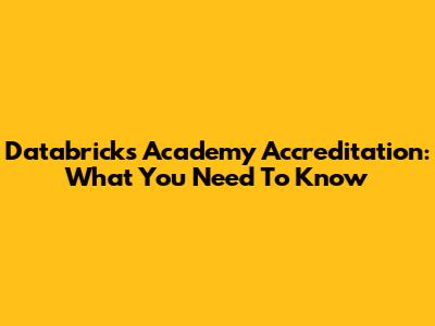 Databricks Academy Accreditation: What You Need To Know