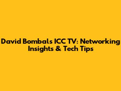 David Bombal's ICC TV: Networking Insights & Tech Tips
