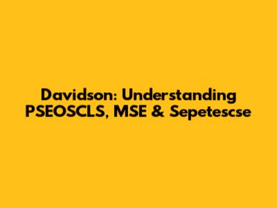 Davidson: Understanding PSEOSCLS, MSE & Sepetescse