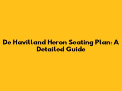 De Havilland Heron Seating Plan: A Detailed Guide