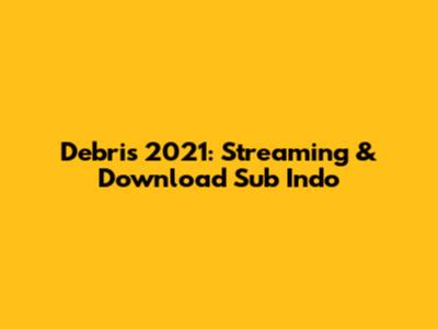 Debris 2021: Streaming & Download Sub Indo