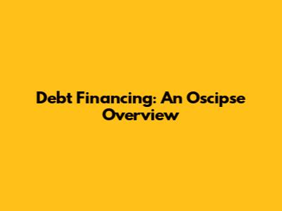 Debt Financing: An Oscipse Overview