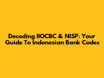 Decoding IIOCBC & NISP: Your Guide To Indonesian Bank Codes