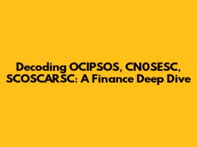 Decoding OCIPSOS, CN0SESC, SCOSCARSC: A Finance Deep Dive