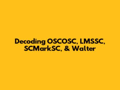 Decoding OSCOSC, LMSSC, SCMarkSC, & Walter