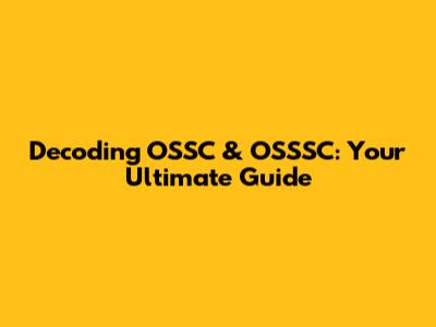 Decoding OSSC & OSSSC: Your Ultimate Guide