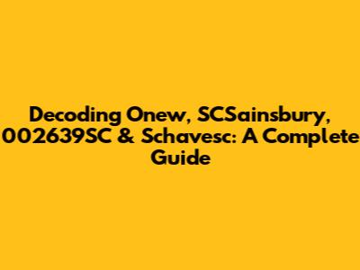 Decoding Onew, SCSainsbury, 002639SC & Schavesc: A Complete Guide