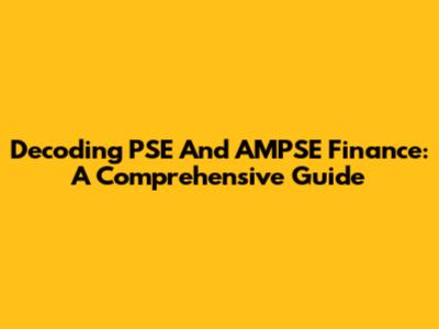 Decoding PSE And AMPSE Finance: A Comprehensive Guide