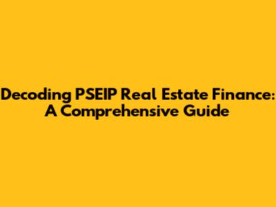 Decoding PSEIP Real Estate Finance: A Comprehensive Guide