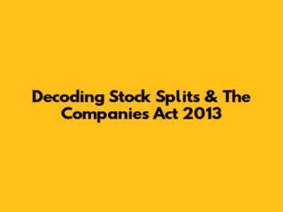 Decoding Stock Splits & The Companies Act 2013