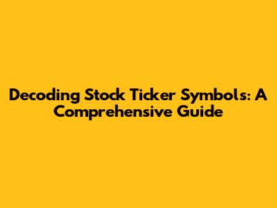 Decoding Stock Ticker Symbols: A Comprehensive Guide
