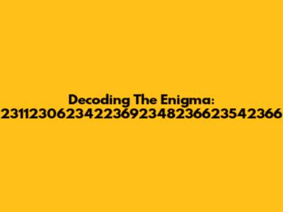 Decoding The Enigma: 23112306234223692348236623542366
