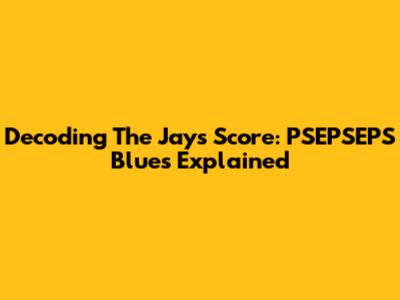 Decoding The Jays' Score: PSEPSEPS Blues Explained
