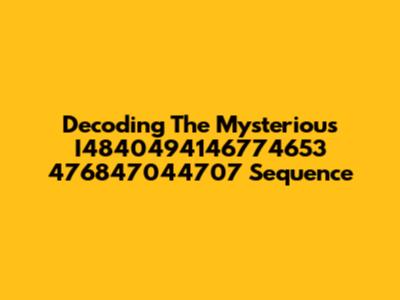 Decoding The Mysterious I4840494146774653 476847044707 Sequence