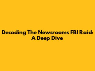 Decoding The Newsroom's FBI Raid: A Deep Dive