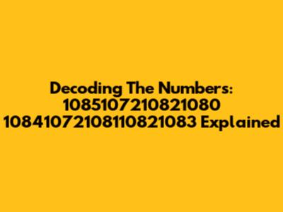 Decoding The Numbers: 1085107210821080 10841072108110821083 Explained