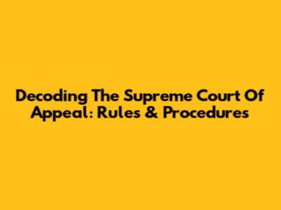 Decoding The Supreme Court Of Appeal: Rules & Procedures