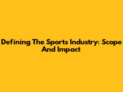 Defining The Sports Industry: Scope And Impact