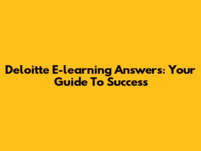 Deloitte E-learning Answers: Your Guide To Success