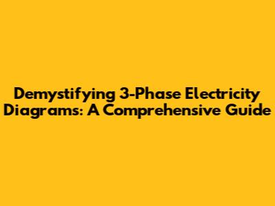 Demystifying 3-Phase Electricity Diagrams: A Comprehensive Guide