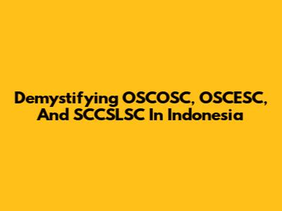 Demystifying OSCOSC, OSCESC, And SCCSLSC In Indonesia