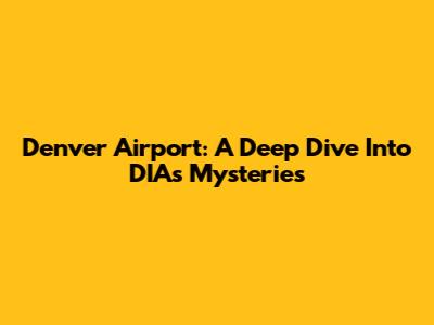 Denver Airport: A Deep Dive Into DIA's Mysteries