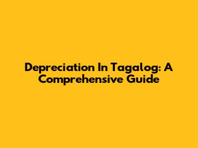 Depreciation In Tagalog: A Comprehensive Guide
