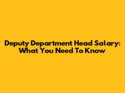 Deputy Department Head Salary: What You Need To Know