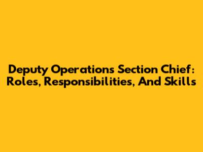 Deputy Operations Section Chief: Roles, Responsibilities, And Skills