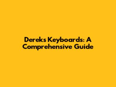 Derek's Keyboards: A Comprehensive Guide