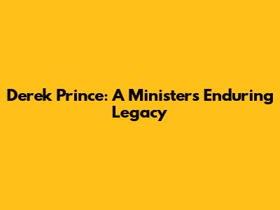 Derek Prince: A Minister's Enduring Legacy