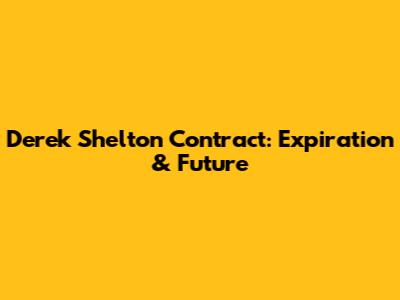 Derek Shelton Contract: Expiration & Future