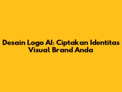 Desain Logo AI: Ciptakan Identitas Visual Brand Anda