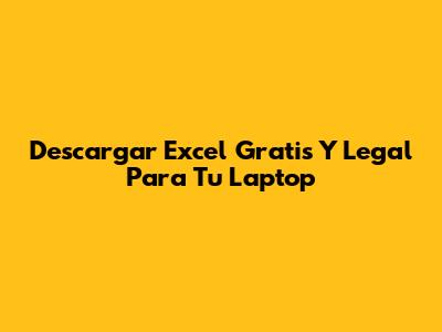 Descargar Excel Gratis Y Legal Para Tu Laptop