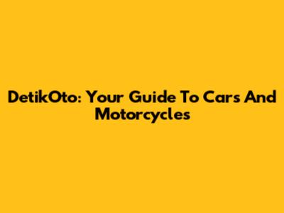 DetikOto: Your Guide To Cars And Motorcycles