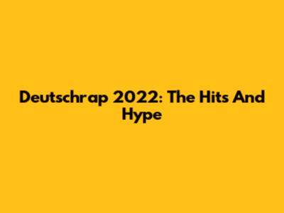 Deutschrap 2022: The Hits And Hype
