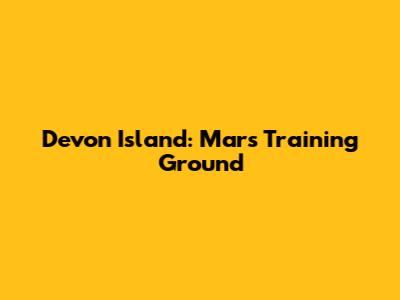 Devon Island: Mars Training Ground