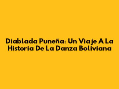 Diablada Puneña: Un Viaje A La Historia De La Danza Boliviana