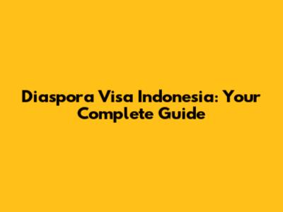 Diaspora Visa Indonesia: Your Complete Guide