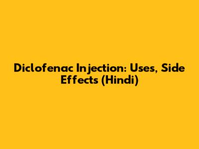 Diclofenac Injection: Uses, Side Effects (Hindi)