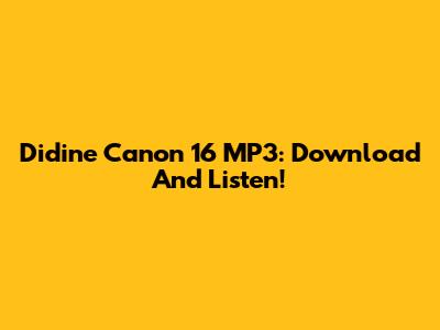 Didine Canon 16 MP3: Download And Listen!