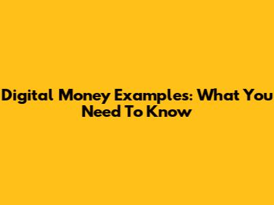 Digital Money Examples: What You Need To Know