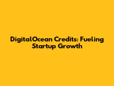 DigitalOcean Credits: Fueling Startup Growth