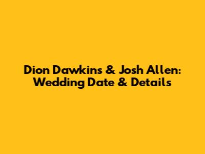 Dion Dawkins & Josh Allen: Wedding Date & Details