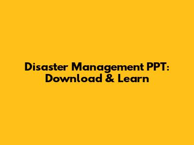 Disaster Management PPT: Download & Learn