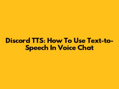 Discord TTS: How To Use Text-to-Speech In Voice Chat